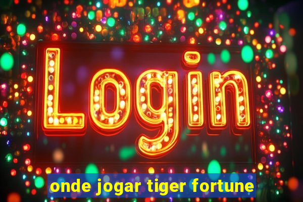 onde jogar tiger fortune